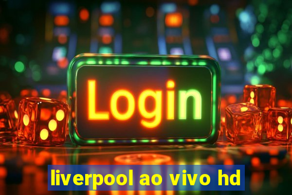 liverpool ao vivo hd